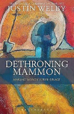 Dethroning Mammon: Making Money Serve Grace