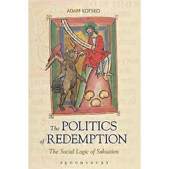 The Politics Of Redemption The Social Logic Of Salvation - Adam Kotsko - Paperback - en Book