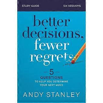 The Better Decisions Fewer Regrets Bible Study Guide 5 Questions To Help You - Andy Stanley