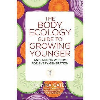 The Body Ecology Guide To Growing Younger Anti-ageing Wisdom For Every Generatio - Donna Gates