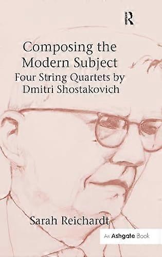 Composing the Modern Subject: Four String Quartets by Dmitri Shostakovich