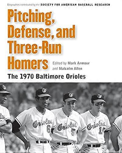 Pitching Defense and Three Run Homers: The 1970 Baltimore Orioles