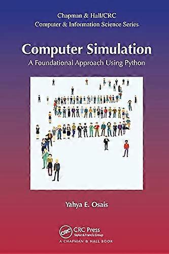 Computer Simulation: A Foundational Approach Using Python (Chapman & Hall/CRC Computer and Information Science Series)