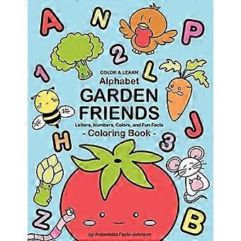 Alphabet Garden Friends: Bokstaver, tall, farger og morsomme fakta Coloring Book