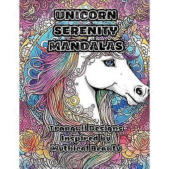 Unicorn Serenity Mandalas : Ruhige Designs, inspiriert von mythischer Schönheit