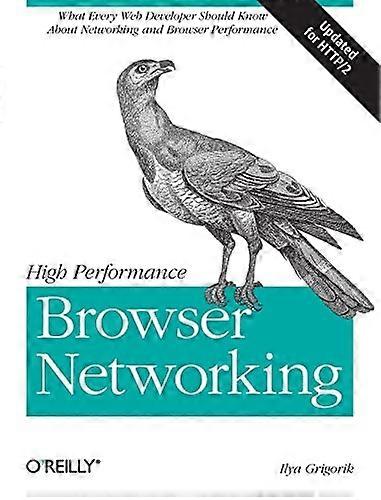 High Performance Browser Networking: What every web developer should know about networking and web performance