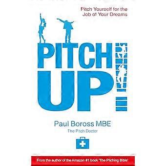 Pitch Up!: Bewerben Sie sich für den Job Ihrer Träume