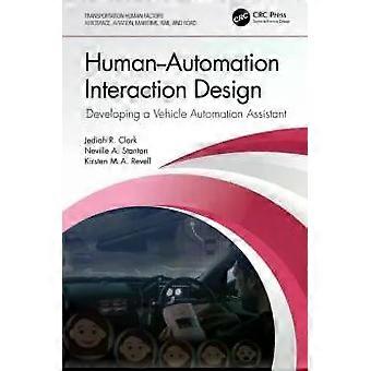 Human-automation Interaction Design Developing A Vehicle Automation Assistant - Jediah R. Clark