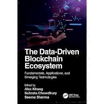 The Data Driven Blockchain Ecosystem Fundamentals Applications and Emerging Technologies