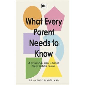 What Every Parent Needs To Know - Margot Sunderland - Hardback - English Book - Reference
