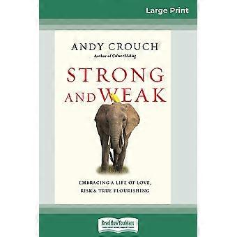 Strong And Weak Embracing A Life Of Love Risk And True Flourishing 16pt Large - Andy Crouch - Paperback - en Book