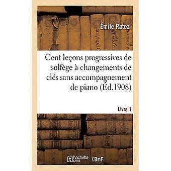 Cent Leons Progressives De Solfge Changements De Cls Sans Acompanhamento De Pian