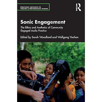 Sonic Engagement The Ethics And Aesthetics Of Community Engaged Audio Practice - Taylor & Francis Ltd