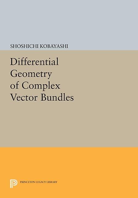 Differential Geometry Of Complex Vector Bundles by Shoshichi Kobayashi Paperback Book