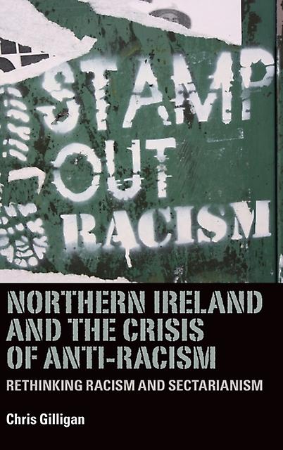 Northern Ireland And The Crisis Of Antiracism by Chris Gilligan Paperback Book
