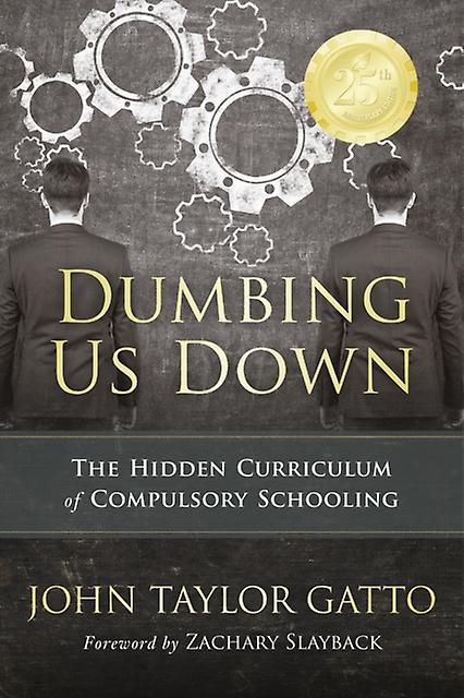 Dumbing Us Down 25th Anniversary Edition by John Taylor Gatto Paperback