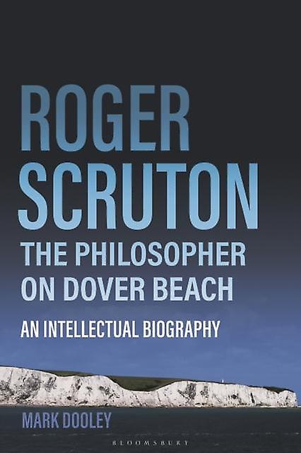 Roger Scruton The Philosopher On Dover Beach by Mark Dooley Paperback