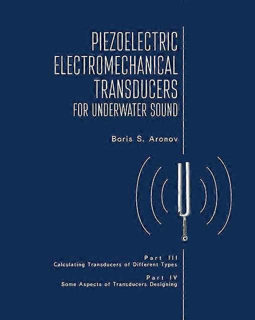 Piezoelectric Electromechanical Transducers For Underwater Sound Part Iii Iv by Boris S. Aronov Book