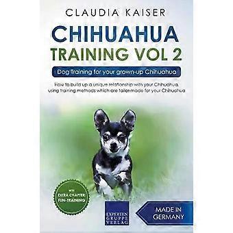 Chihuahua Training Vol. 2 Dog Training For Your Grown-up Chihuahua - Claudia Kaiser