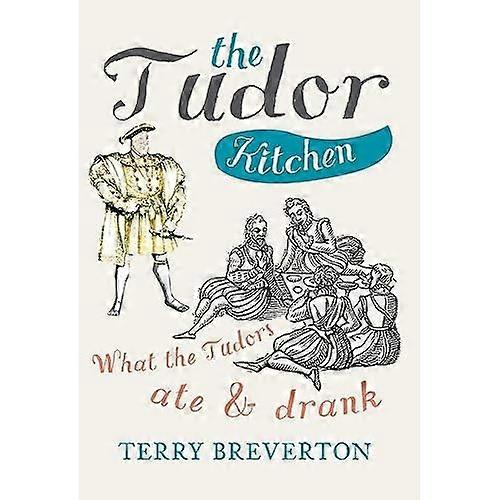 The Tudor Kitchen: What the Tudors Ate & Drank