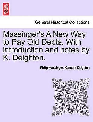 Massinger's A New Way to Pay Old Debts With introduction and notes by K Deighton