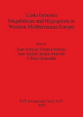 Links between Megalithism and Hypogeism in Western Mediterranean Europe 2151 British Archaeological Reports International Series