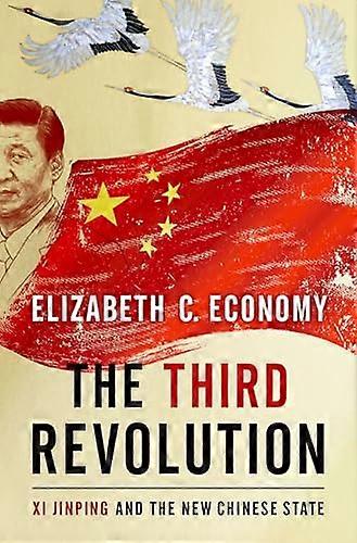 The Third Revolution: Xi Jingping and the New Chinese State