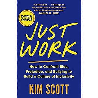 Just Work How to Confront Bias Prejudice and Bullying to Build a Culture of Inclusivity