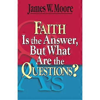 Faith Is The Answer But What Are The Questions - James W. Moore - Paperback - en Book