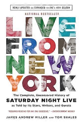 Live From New York: The Complete Uncensored History of Saturday Night Live as Told by Its Stars Writers and Guests