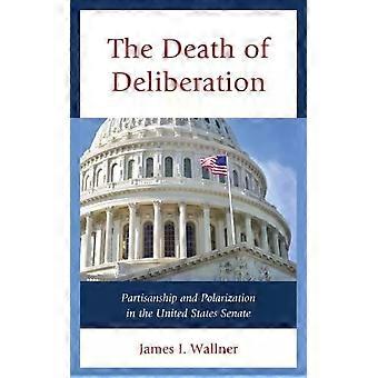Morte da Deliberação, Partidarismo e Polarização no Senado dos Estados Unidos - James I. Wallner