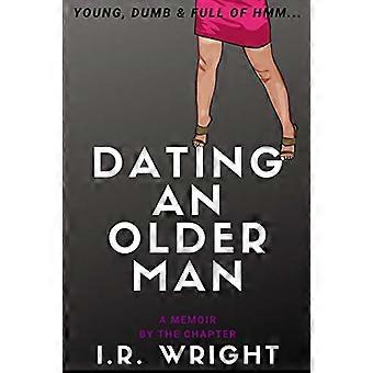 Dating an Older Man - Young, Dumb & Full of hmm...: a Memoir, by the chapter (Young, Dumb & Full of Hmm... by Chapter)