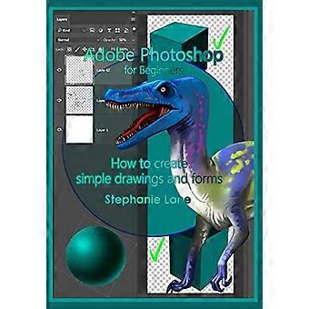 Adobe Photoshop voor beginners: eenvoudige tekeningen en formulieren maken