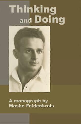 Thinking and Doing: A  - Monograph by Moshe  - Feldenkrais