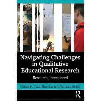 Navigating Challenges In Qualitative Educational Research Research Interrupte - Taylor & Francis Ltd