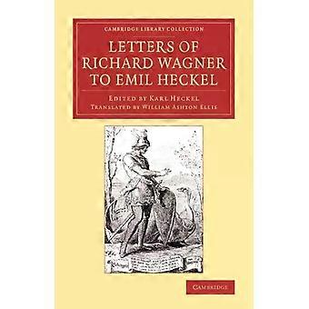 Letters Of Richard Wagner To Emil Heckel - Richard Wagner