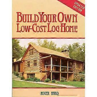 Build Your Own Low-cost Log Home - Roger Hard