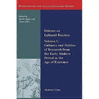 Wissenschaft als kulturelle Praxis: Band I: Kulturen und Politik der Forschung von der Frühen Neuzeit bis zum Zeitalter der Extreme (Wissenskultur und gesells