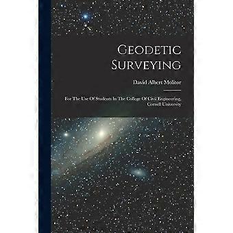 Geodetic surveying for the use of students in the college of civil engineering, cornell university