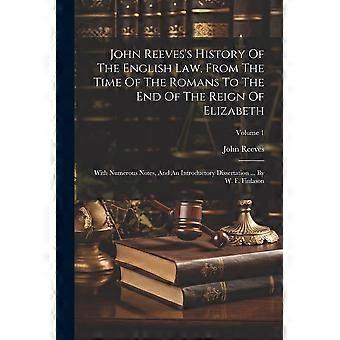 John reeves's history of the english law, from the time of the romans to the end of the reign of elizabeth with numerous notes, and an introductory di