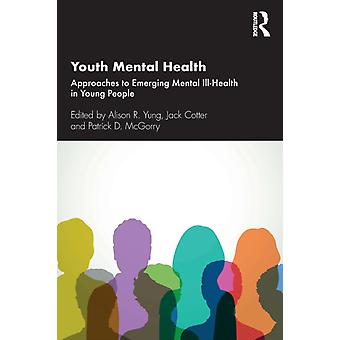 Youth Mental Health Approaches To Emerging Mental Ill-health In Young People - Alison R. Yung