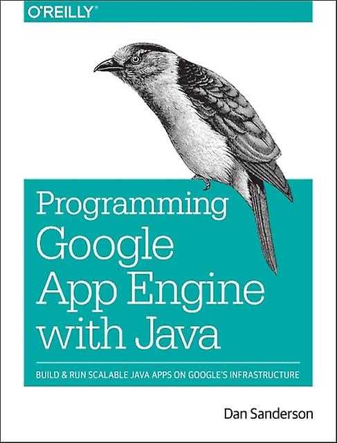 Programmierung der Google App Engine mit Java von Dan Sanderson Taschenbuch