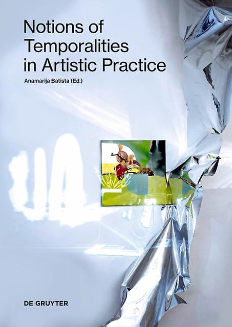 Notions Of Temporalities In Artistic Practice Paperback