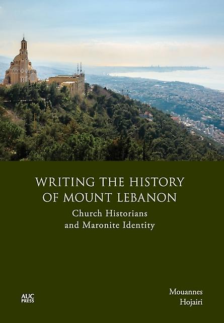 Writing The History Of Mount Lebanon by Mouannes Hojairi Hardback Book