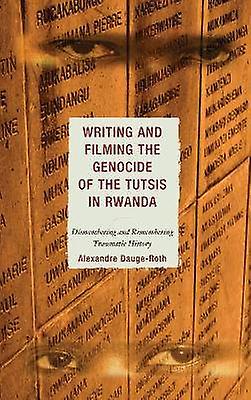 Writing and Filming the Genocide of the Tutsis in Rwanda