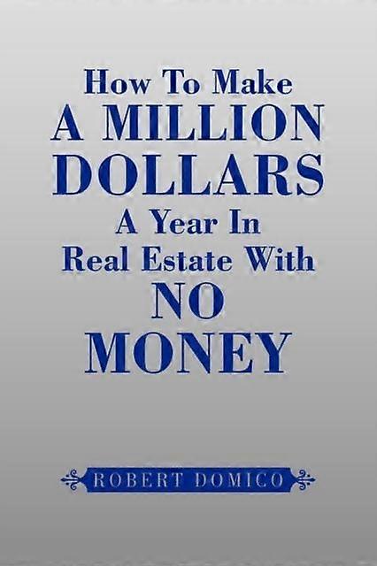 How To Make A Million Dollars A Year In Real Estate With No Money by Robert Domico Hardback Book
