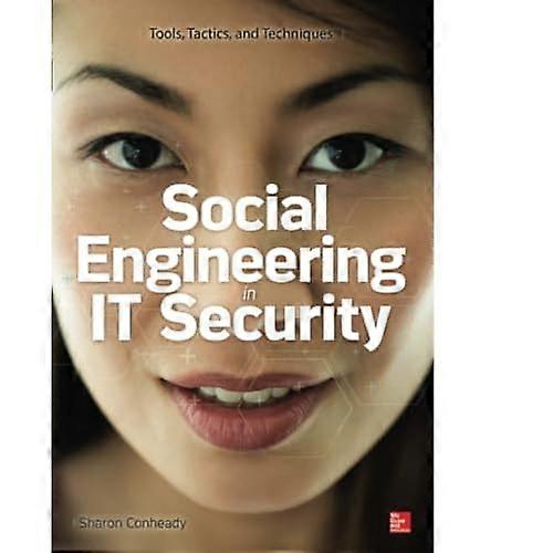 Social Engineering in IT Security: Tools, Tactics, and Techniques