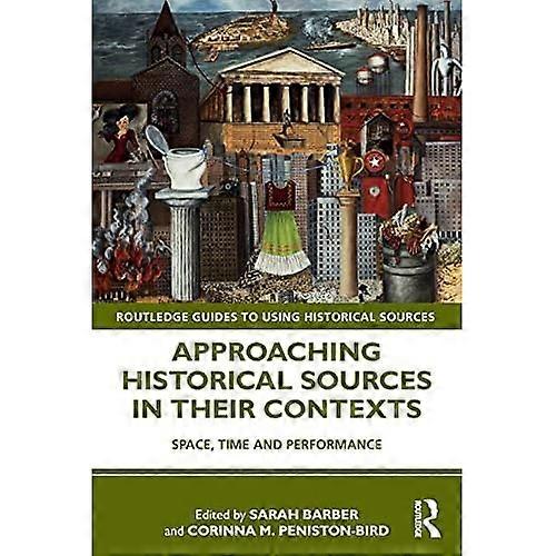 Approaching Historical Sources in their Contexts: Space, Time and Performance (Routledge Guides to Using Historical Sources)