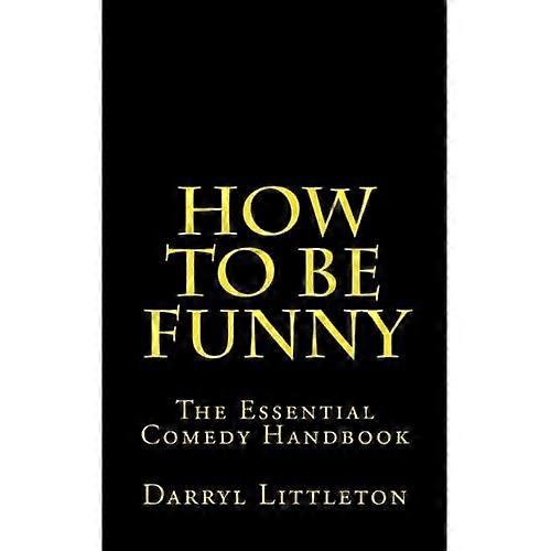 Cómo ser gracioso: El manual de comedia esencial