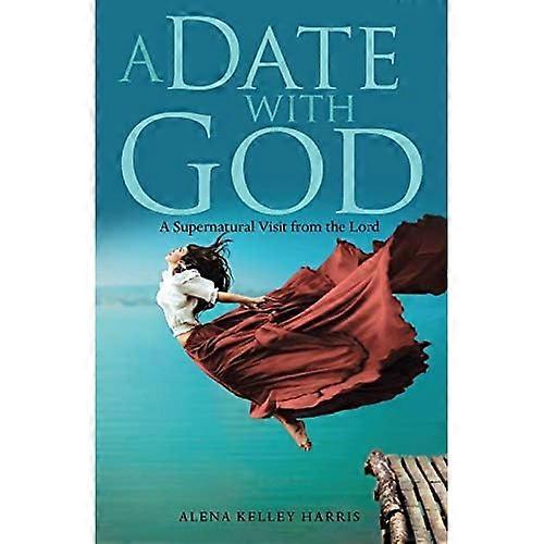 A Date with God: A Supernatural Visit from the Lord